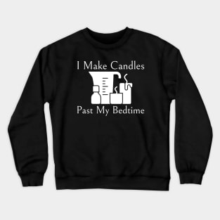 I Make Candles Past My Bedtime Crewneck Sweatshirt